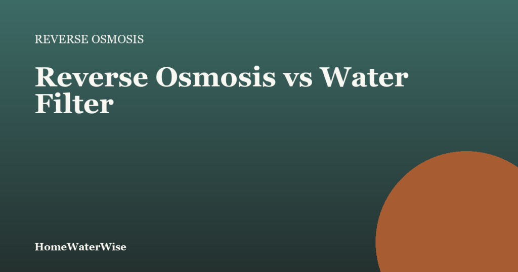 HomeWaterWise branded graphic: Reverse Osmosis vs Water Filter