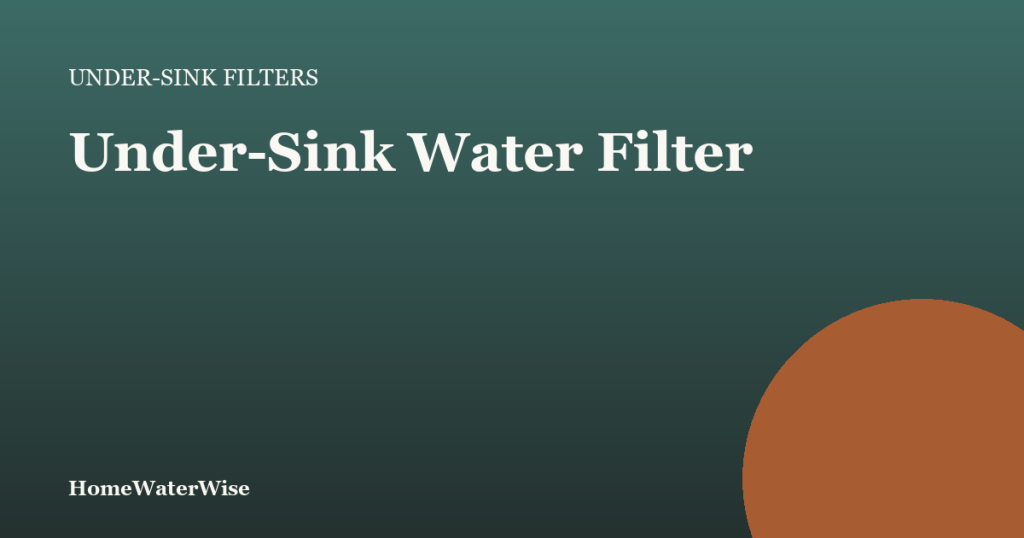 HomeWaterWise branded graphic: Under-Sink Water Filter