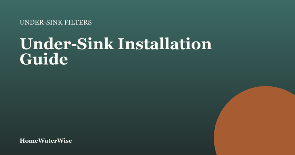 HomeWaterWise branded graphic: Under-Sink Installation Guide