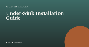 HomeWaterWise branded graphic: Under-Sink Installation Guide