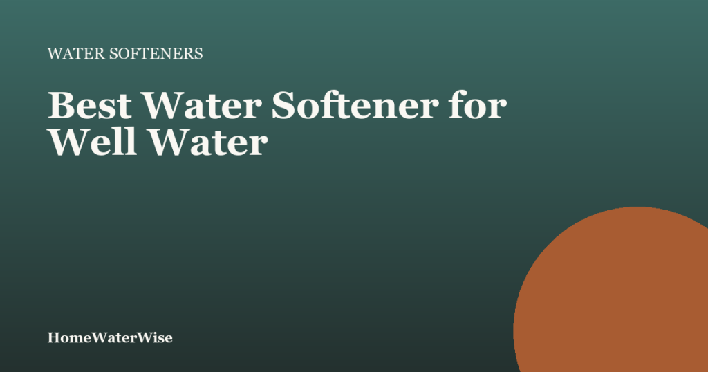 HomeWaterWise branded graphic for the best water softener for well water guide