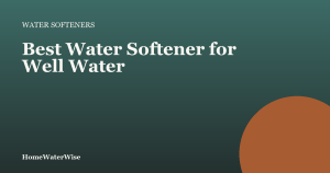 HomeWaterWise branded graphic for the best water softener for well water guide